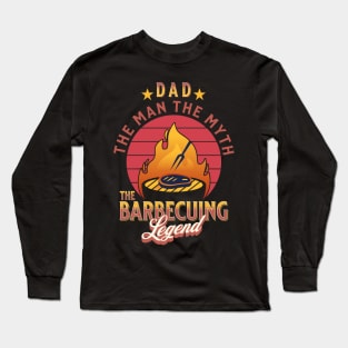 Dad the Man the Myth the Barbecuing Legend Fathers Day Long Sleeve T-Shirt